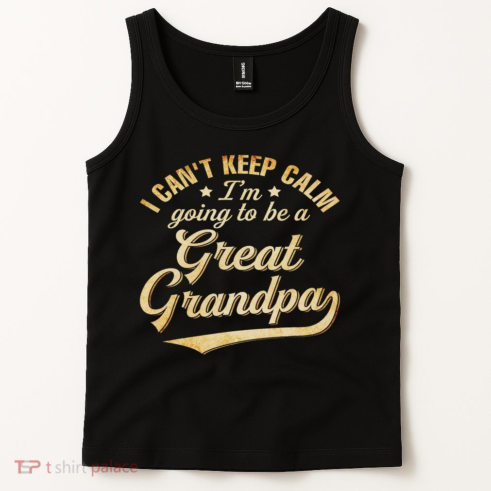 I Can't Keep Calm I'm Going To Be A Great Grandpa Tank Top