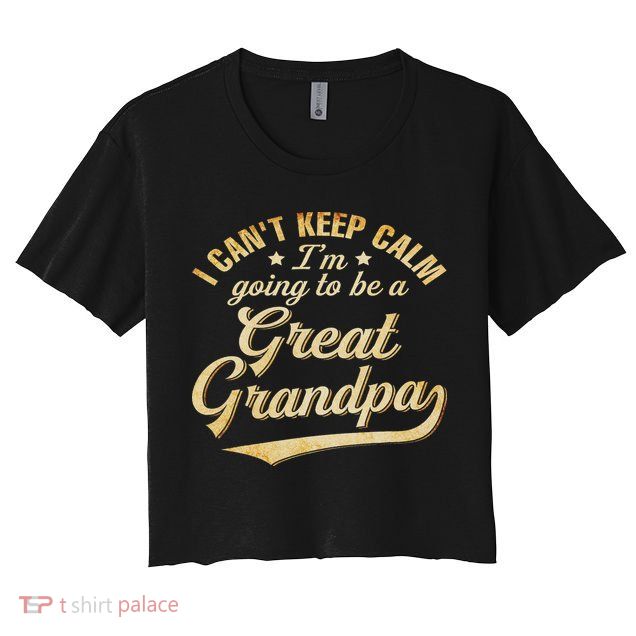 I Can't Keep Calm I'm Going To Be A Great Grandpa Crop Top