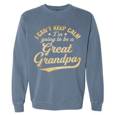 I Can't Keep Calm I'm Going To Be A Great Grandpa Garment-Dyed Sweatshirt