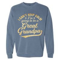 I Can't Keep Calm I'm Going To Be A Great Grandpa Garment-Dyed Sweatshirt