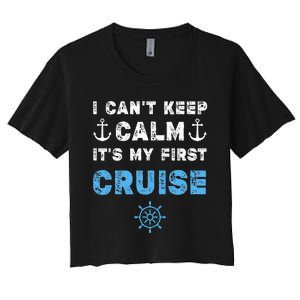 I CanT Keep Calm ItS My First Cruise Women's Crop Top Tee