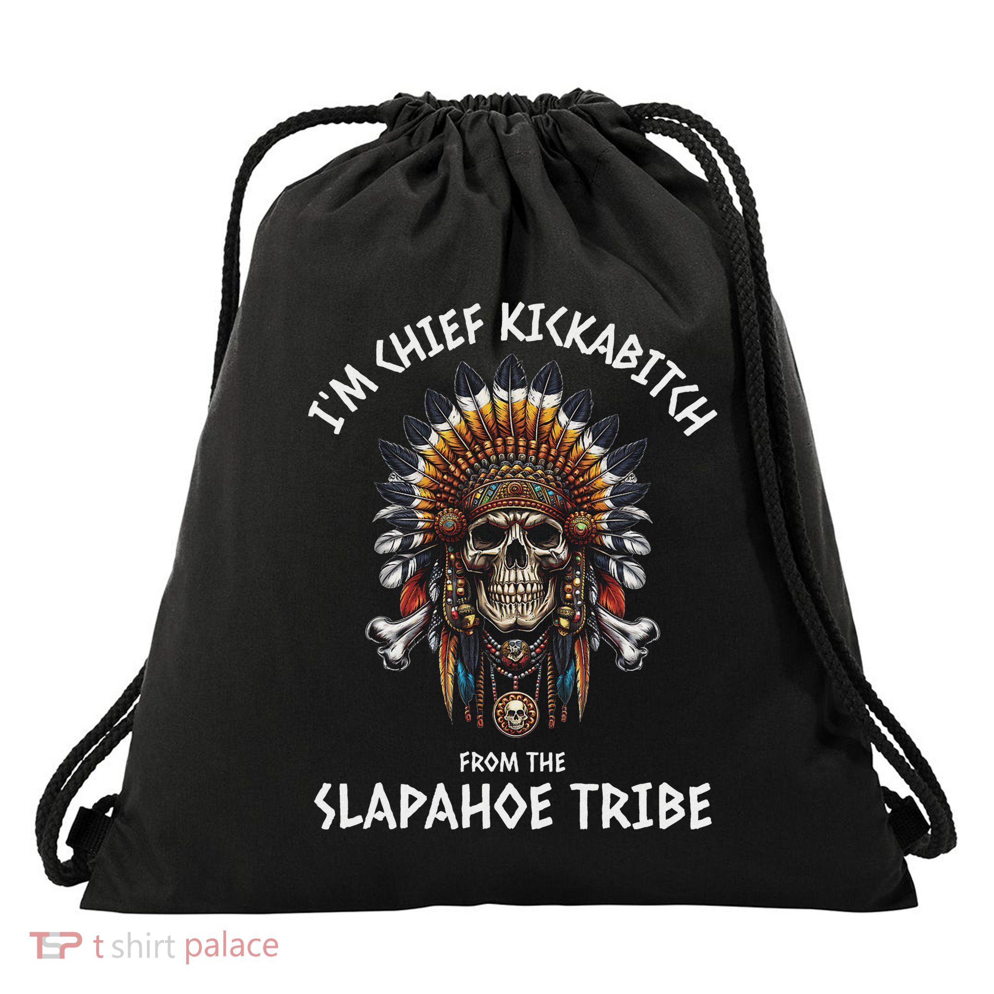 IM Chief Kickabitch From The Slapahoe Tribe Adult Humor Drawstring Bag