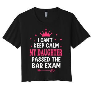 I CanT Keep Calm My Daughter Passed Bar Exam Proud Lawyer Women's Crop Top Tee