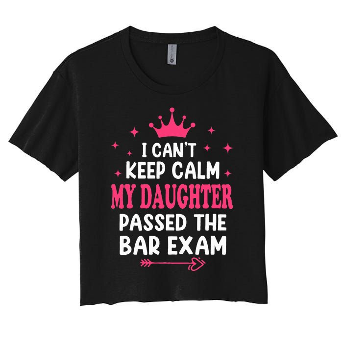 I CanT Keep Calm My Daughter Passed Bar Exam Proud Lawyer Women's Crop Top Tee