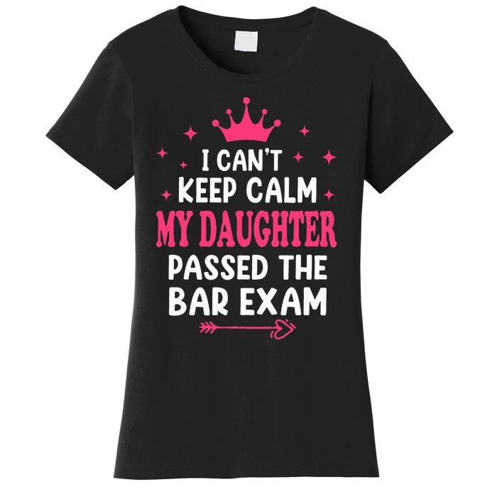 I CanT Keep Calm My Daughter Passed Bar Exam Proud Lawyer Women's T-Shirt