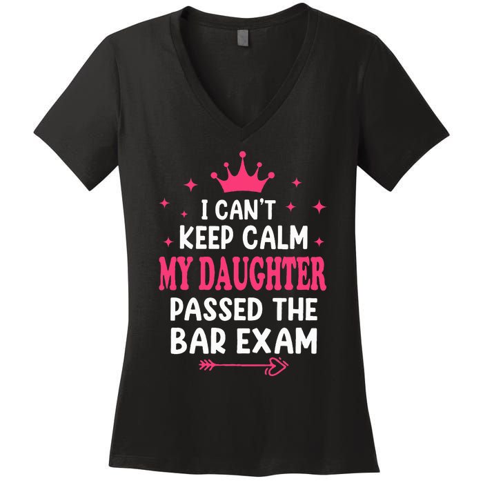 I CanT Keep Calm My Daughter Passed Bar Exam Proud Lawyer Women's V-Neck T-Shirt