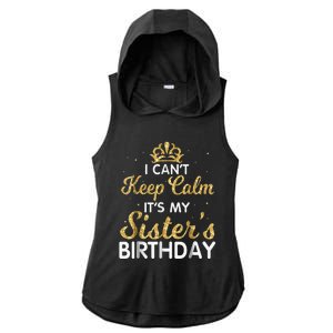 I Cant Keep Calm Its My Sister Birthday Ladies PosiCharge Tri-Blend Wicking Draft Hoodie Tank