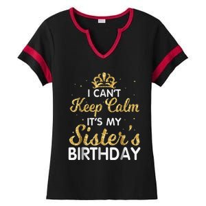 I Cant Keep Calm Its My Sister Birthday Ladies Halftime Notch Neck Tee