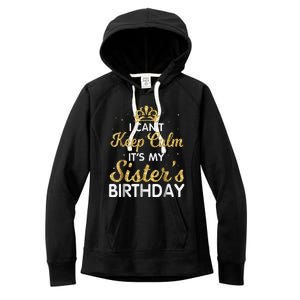 I Cant Keep Calm Its My Sister Birthday Women's Fleece Hoodie