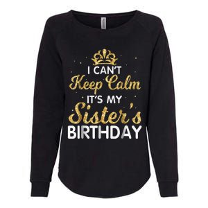 I Cant Keep Calm Its My Sister Birthday Womens California Wash Sweatshirt