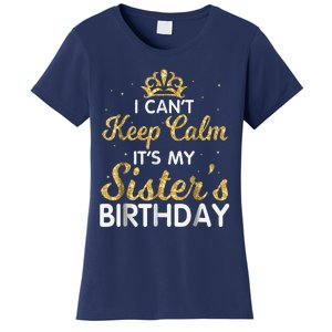 I Cant Keep Calm Its My Sister Birthday Women's T-Shirt