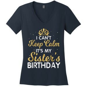 I Cant Keep Calm Its My Sister Birthday Women's V-Neck T-Shirt