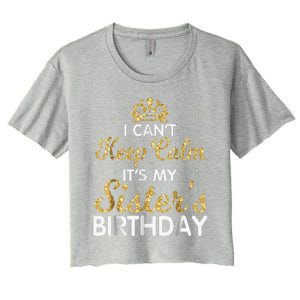 I Cant Keep Calm Its My Sister Birthday Women's Crop Top Tee