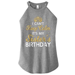 I Cant Keep Calm Its My Sister Birthday Women's Perfect Tri Rocker Tank