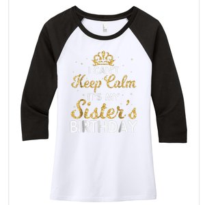 I Cant Keep Calm Its My Sister Birthday Women's Tri-Blend 3/4-Sleeve Raglan Shirt