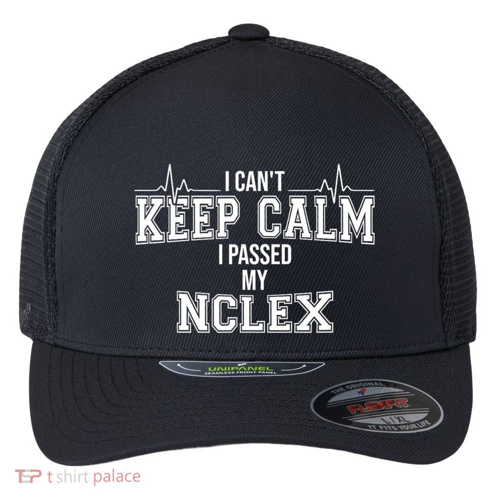 I CanT Keep Calm I Passed My Nclex Nurse Student Graduation Flexfit Unipanel Trucker Cap