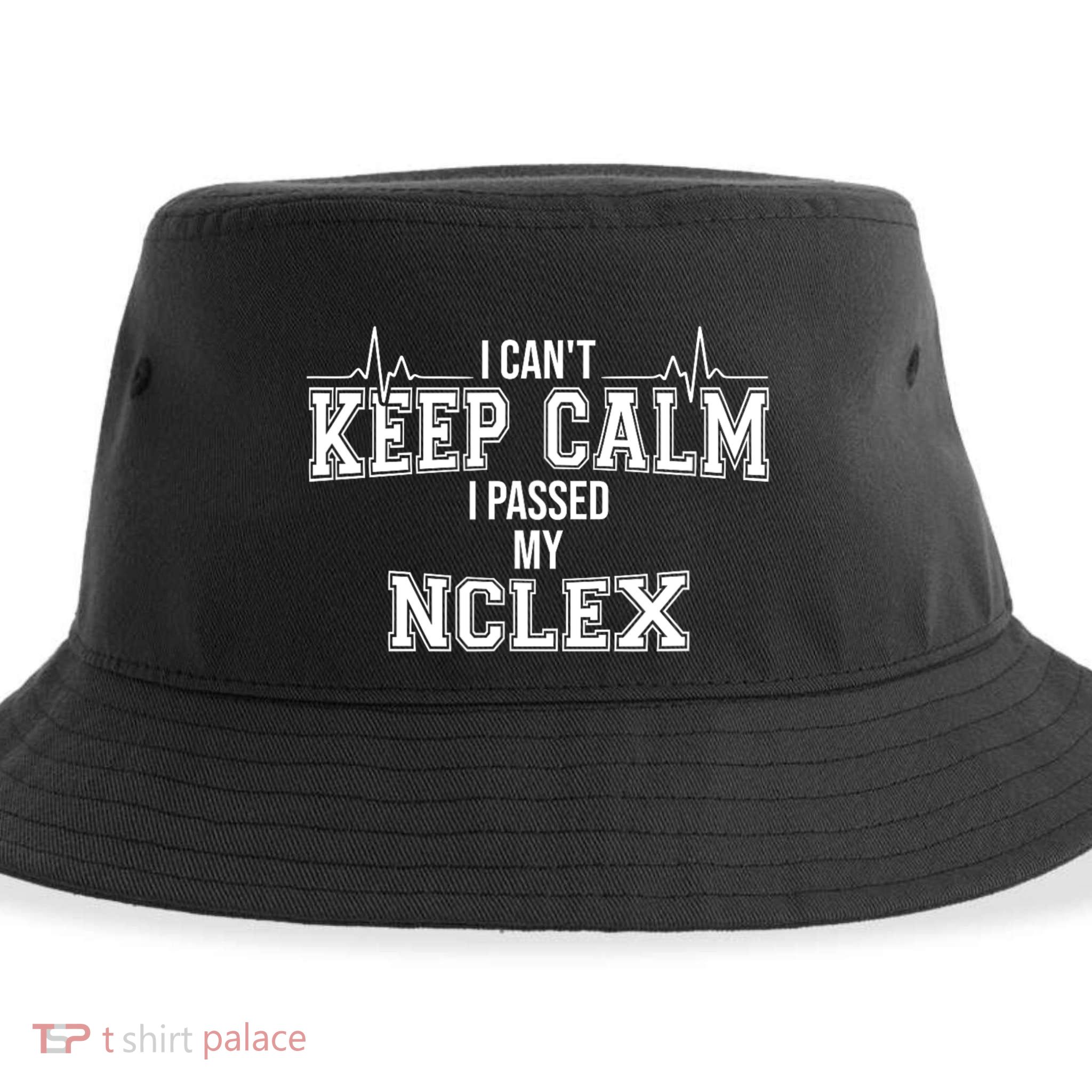 I CanT Keep Calm I Passed My Nclex Nurse Student Graduation Sustainable Bucket Hat