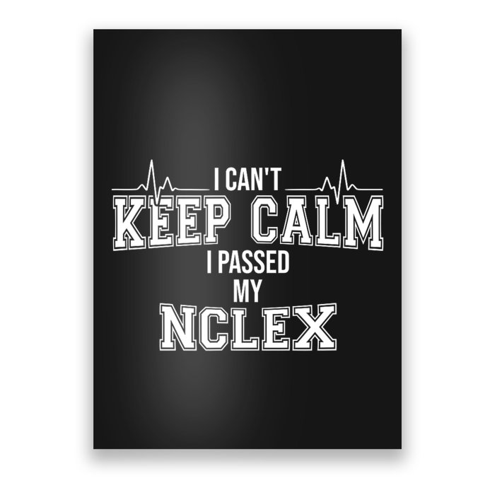 I CanT Keep Calm I Passed My Nclex Nurse Student Graduation Poster