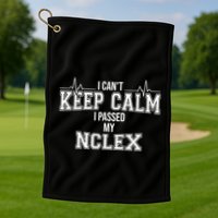 I CanT Keep Calm I Passed My Nclex Nurse Student Graduation Golf Towel