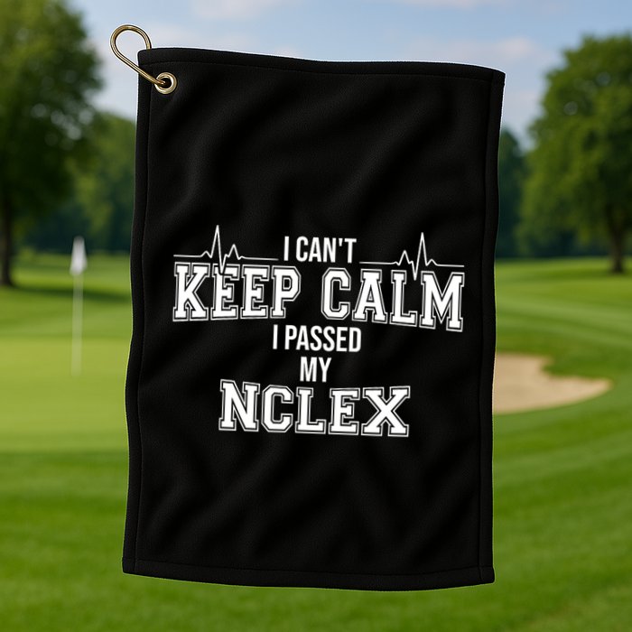 I CanT Keep Calm I Passed My Nclex Nurse Student Graduation Golf Towel