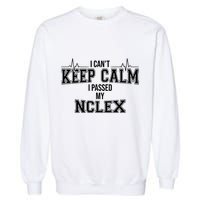 I CanT Keep Calm I Passed My Nclex Nurse Student Graduation Garment-Dyed Sweatshirt