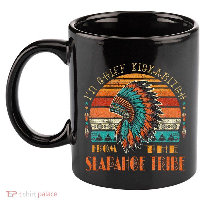 IM Chief Kickabitch From The Slapahoe Tribe American Native 11oz C Handle Ceramic Mug