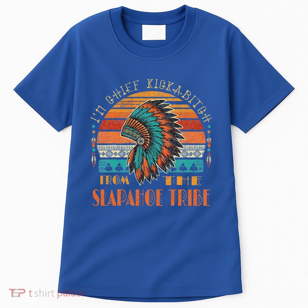 IM Chief Kickabitch From The Slapahoe Tribe American Native Tall T-Shirt