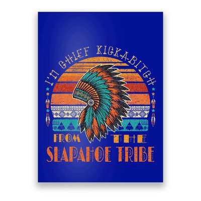 IM Chief Kickabitch From The Slapahoe Tribe American Native Poster