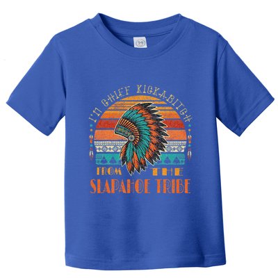 IM Chief Kickabitch From The Slapahoe Tribe American Native Toddler T-Shirt