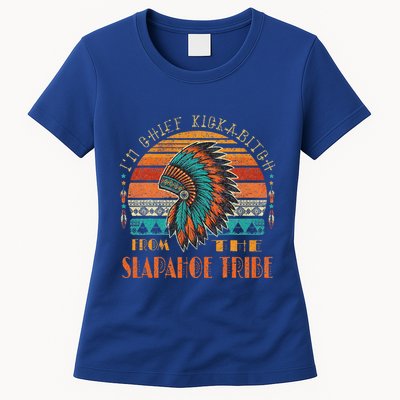 IM Chief Kickabitch From The Slapahoe Tribe American Native Womens T-Shirt
