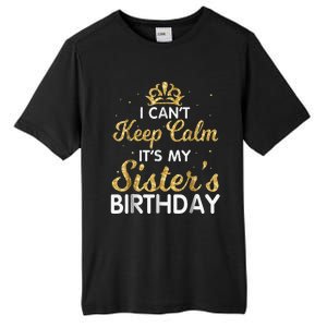 I Cant Keep Calm Its My Sister Birthday Tall Fusion ChromaSoft Performance T-Shirt