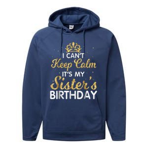 I Cant Keep Calm Its My Sister Birthday Performance Fleece Hoodie