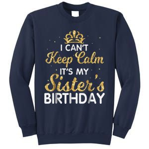 I Cant Keep Calm Its My Sister Birthday Sweatshirt