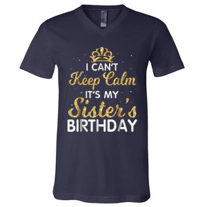 I Cant Keep Calm Its My Sister Birthday V-Neck T-Shirt