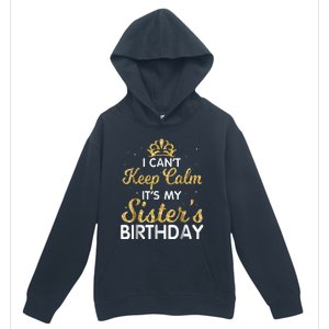 I Cant Keep Calm Its My Sister Birthday Urban Pullover Hoodie