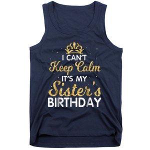 I Cant Keep Calm Its My Sister Birthday Tank Top