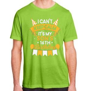 I Cant Keep Calm Its My Son 16th Birthday Bday Adult ChromaSoft Performance T-Shirt