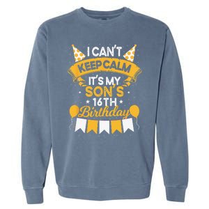 I Cant Keep Calm Its My Son 16th Birthday Bday Garment-Dyed Sweatshirt