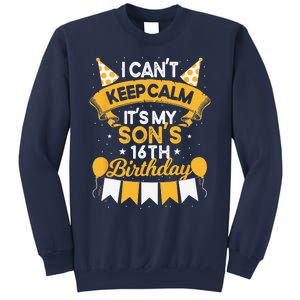 I Cant Keep Calm Its My Son 16th Birthday Bday Sweatshirt