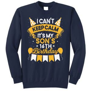 I Cant Keep Calm Its My Son 16th Birthday Bday Tall Sweatshirt