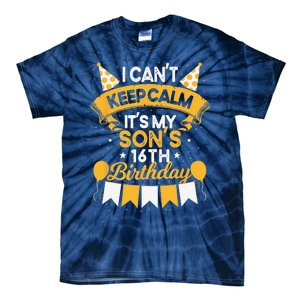 I Cant Keep Calm Its My Son 16th Birthday Bday Tie-Dye T-Shirt