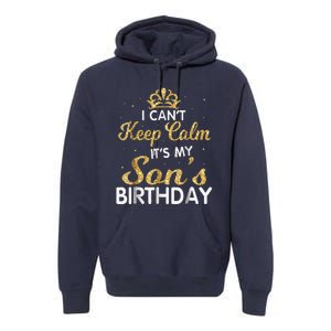 I Cant Keep Calm Its My Son Birthday Premium Hoodie