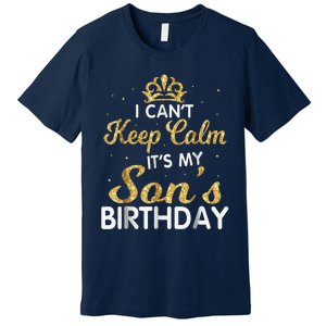 I Cant Keep Calm Its My Son Birthday Premium T-Shirt