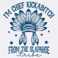 IM Chief Kickabitch From The Slapahoe Tribe Cool Comfort Performance Bucket Hat