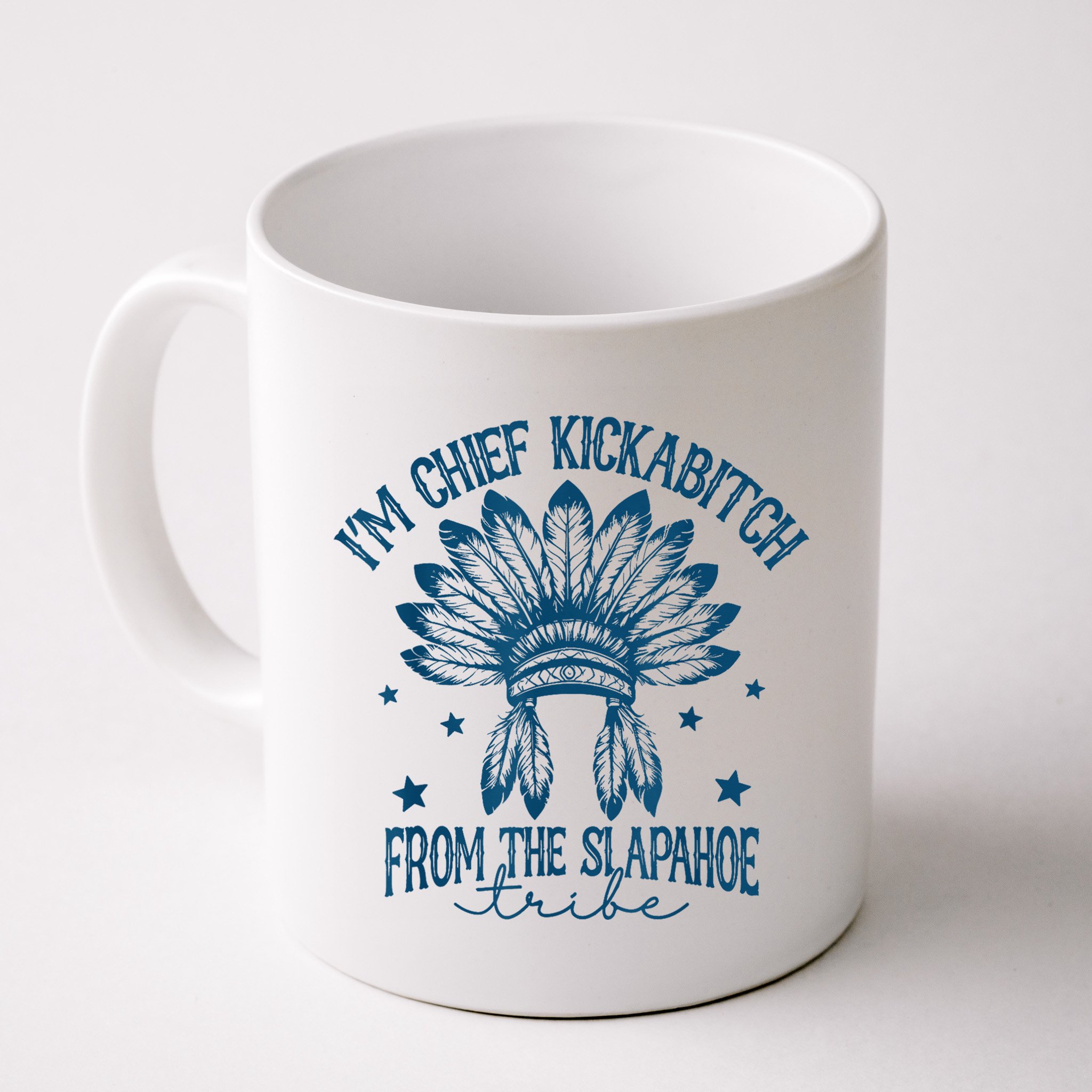 IM Chief Kickabitch From The Slapahoe Tribe Mug
