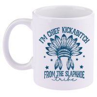 IM Chief Kickabitch From The Slapahoe Tribe 11oz C Handle Ceramic Mug