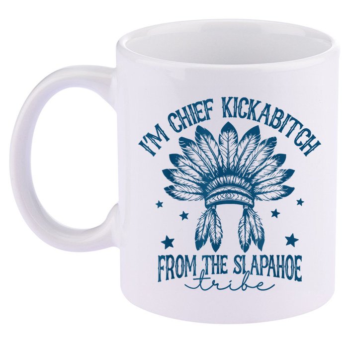 IM Chief Kickabitch From The Slapahoe Tribe 11oz C Handle Ceramic Mug