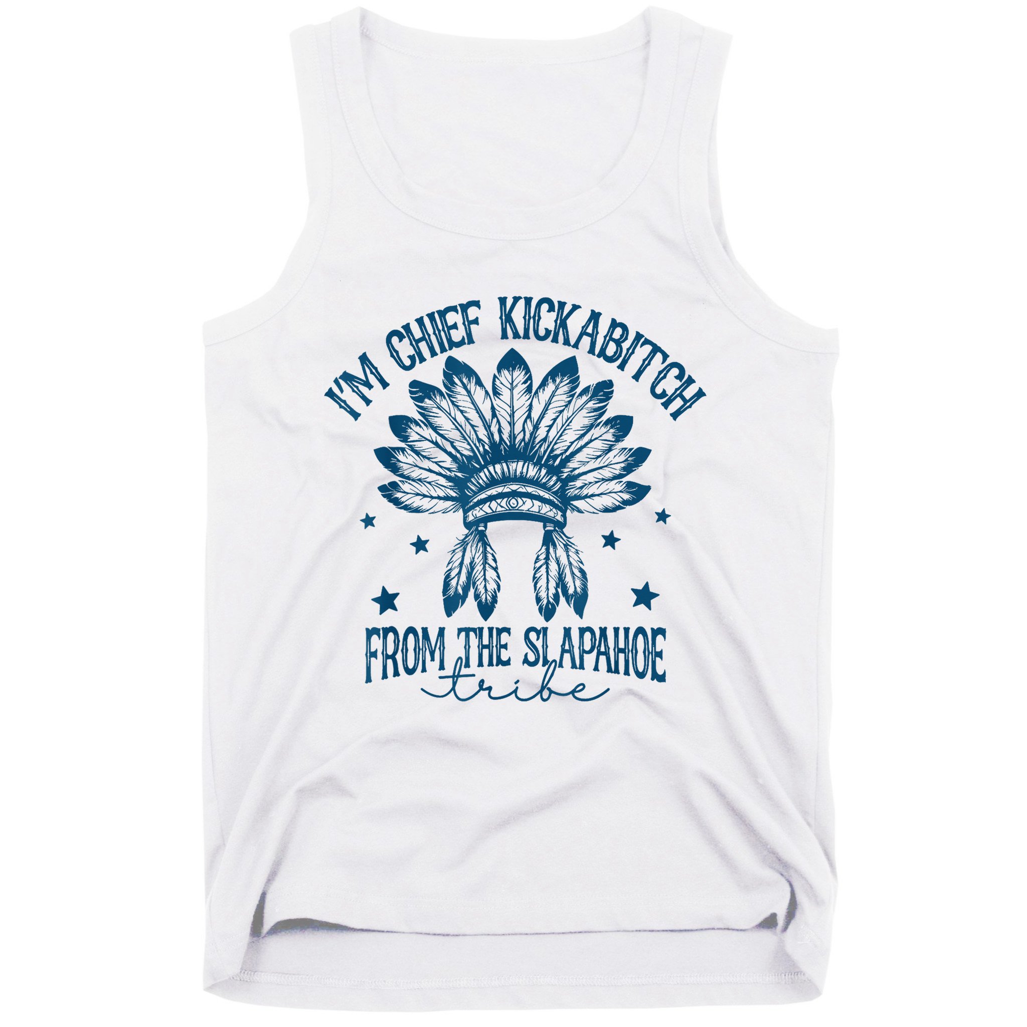 IM Chief Kickabitch From The Slapahoe Tribe Tank Top