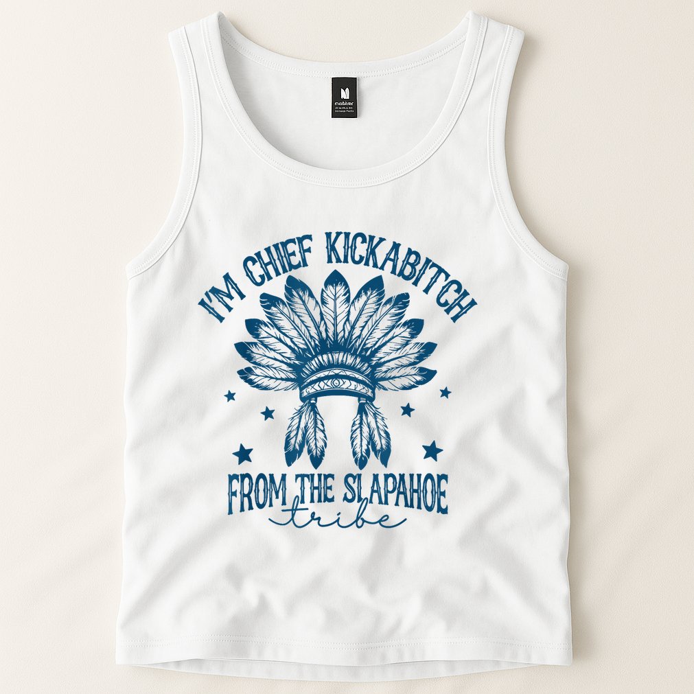 IM Chief Kickabitch From The Slapahoe Tribe Tank Top