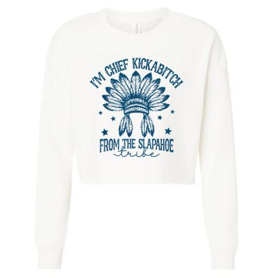 IM Chief Kickabitch From The Slapahoe Tribe Cropped Pullover Crew